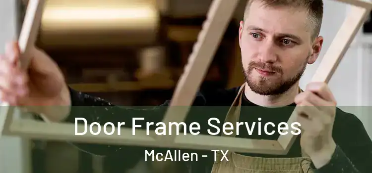 Door Frame Services McAllen - TX