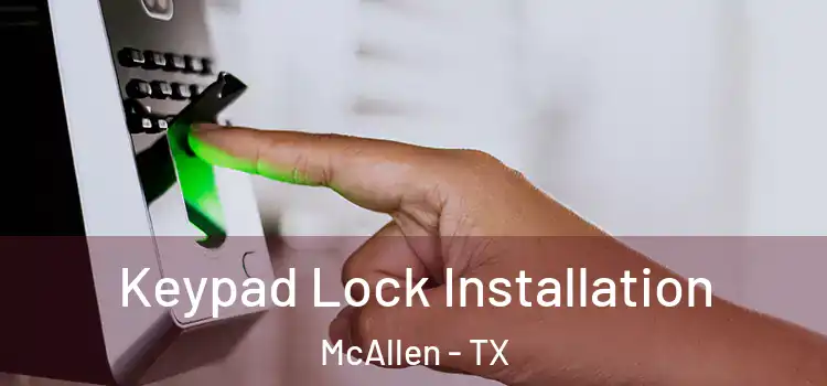 Keypad Lock Installation McAllen - TX